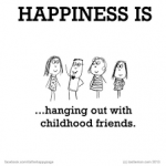 happiness is hanging out with childhood friends