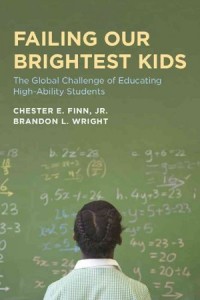 Failing Our Brightest Kids The Global Challenge of Educating High-ability Students by Chester E. Finn and Brandon L. Wright Paperback, 304 pages 